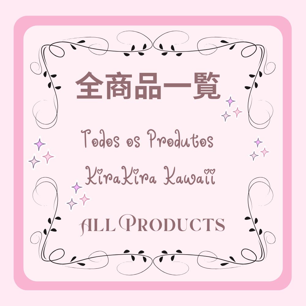 ✨全商品一覧 | Todos os Produtos KiraKira Kawaii |  All Products✨